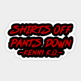 SHIRTS OFF PANTS DOWN! Sticker